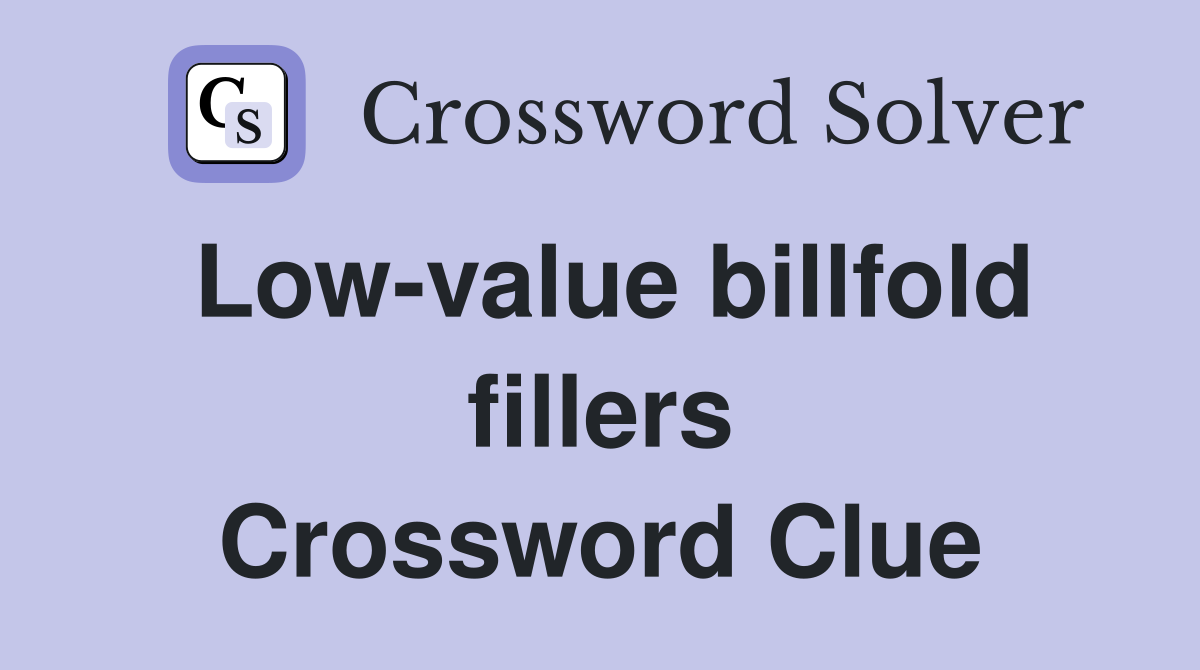 Low-value billfold fillers Crossword Clue