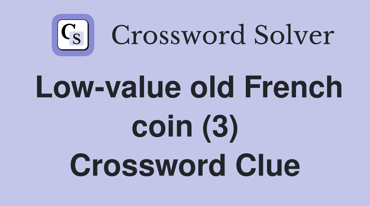 Low-value old French coin (3) Crossword Clue