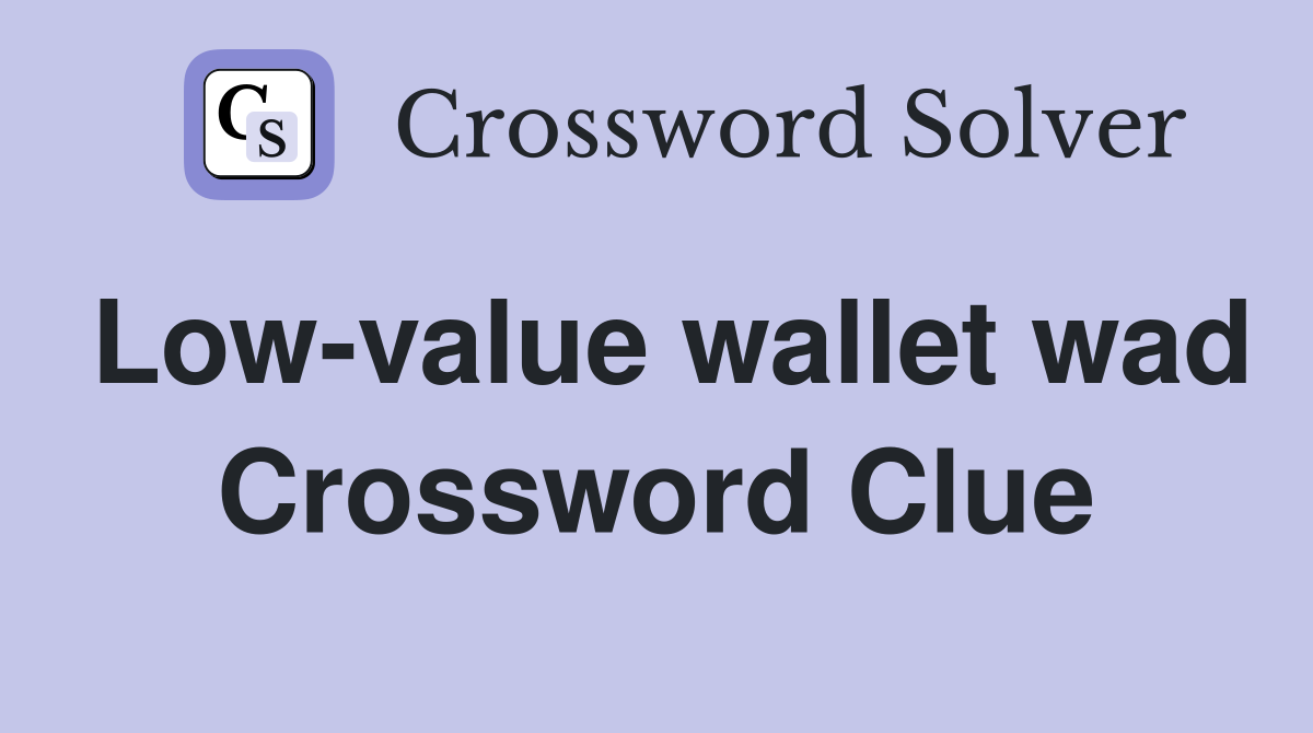 Low-value wallet wad Crossword Clue