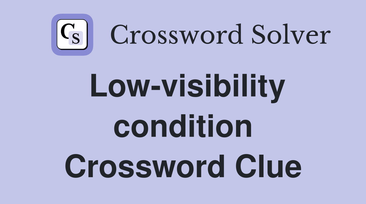Low-visibility condition Crossword Clue