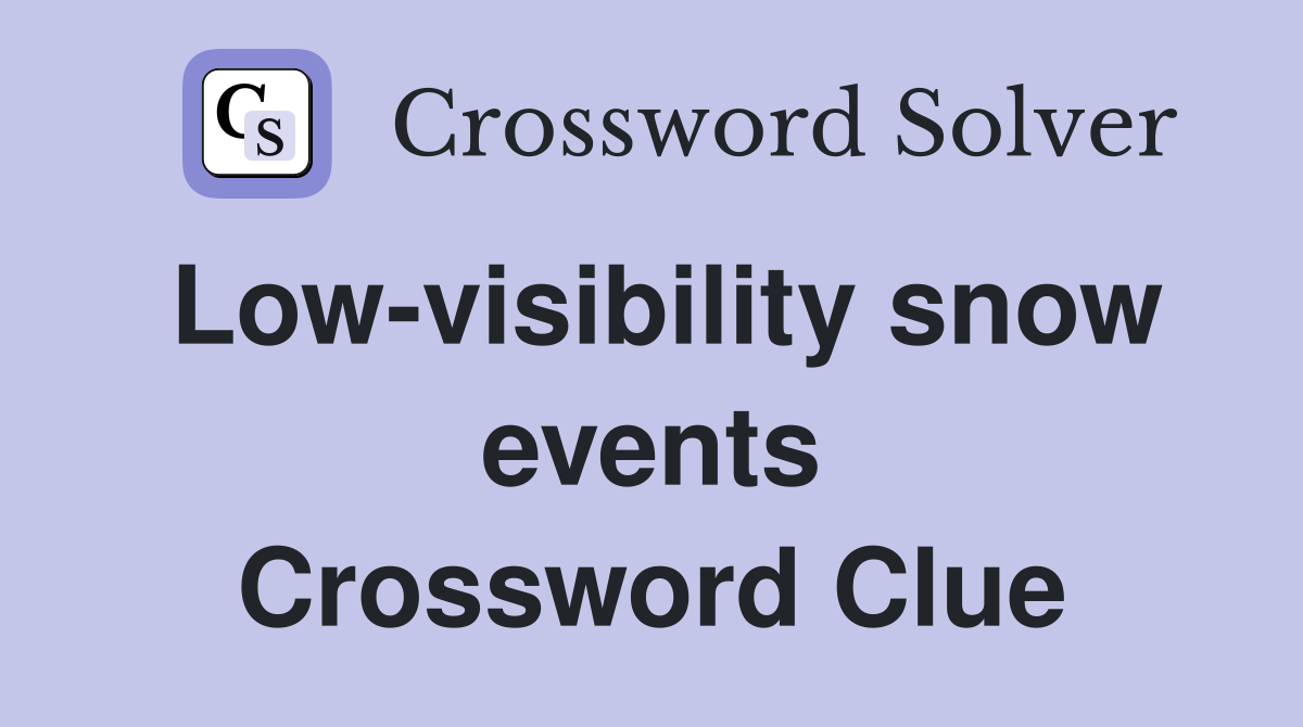 Low-visibility snow events Crossword Clue