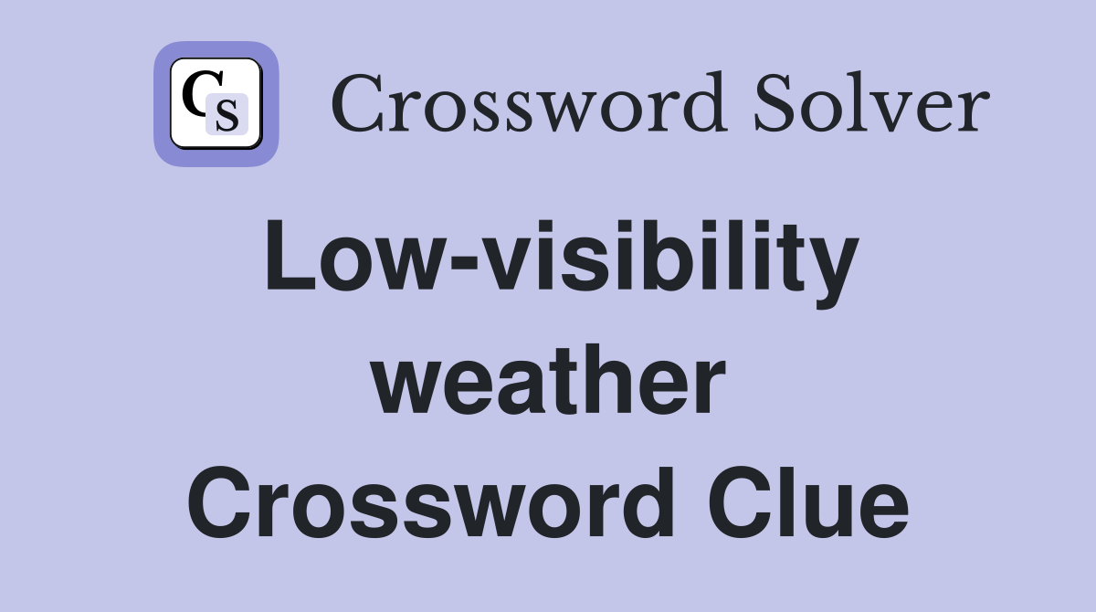 Low-visibility weather Crossword Clue