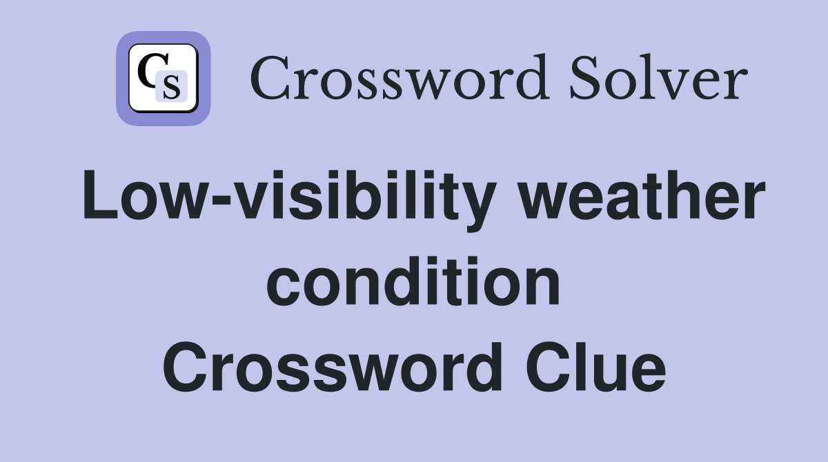 Low-visibility weather condition Crossword Clue