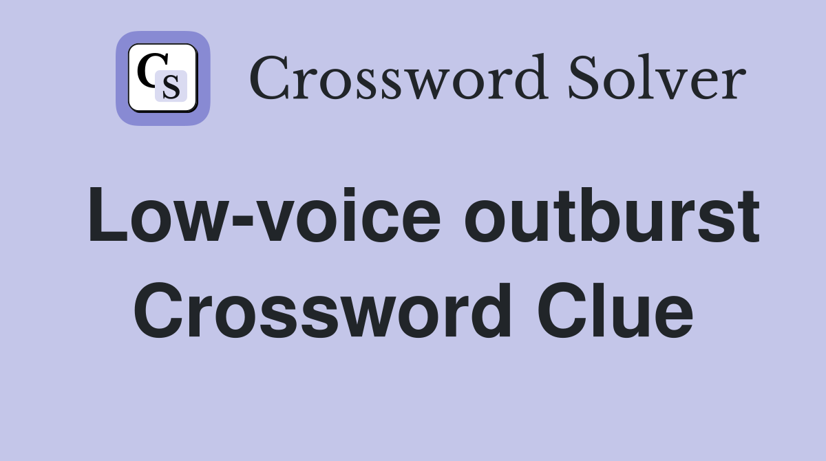 Low-voice outburst Crossword Clue