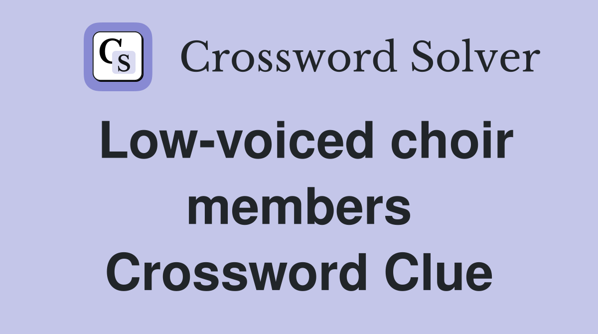 Low-voiced choir members Crossword Clue