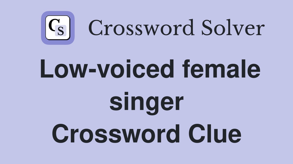 Low-voiced female singer Crossword Clue