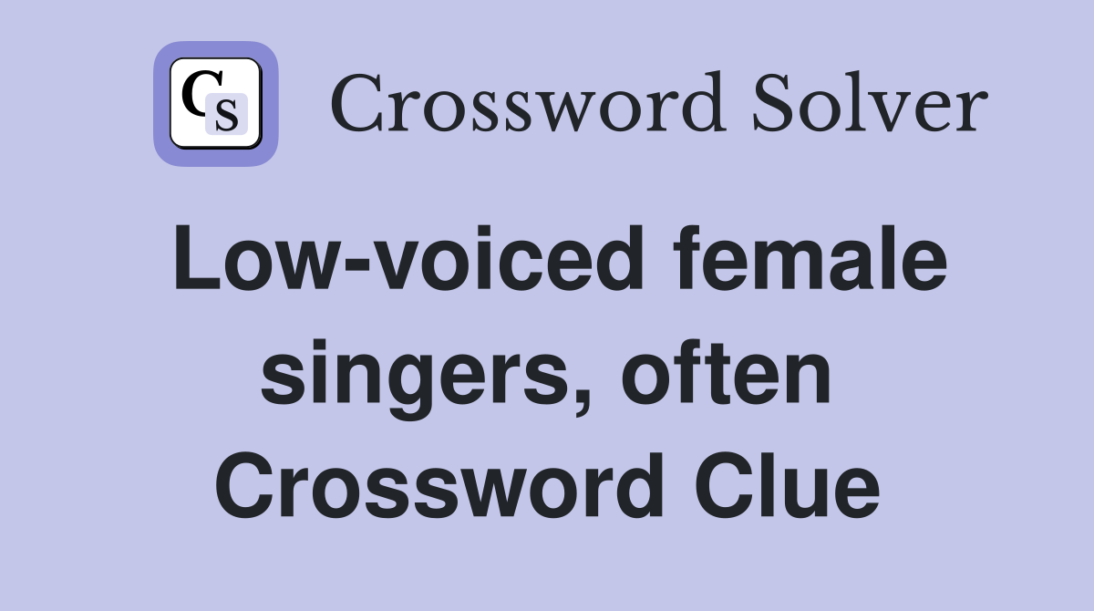 Low-voiced female singers, often Crossword Clue