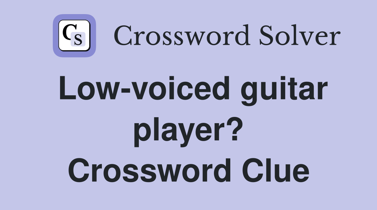 Low-voiced guitar player? Crossword Clue