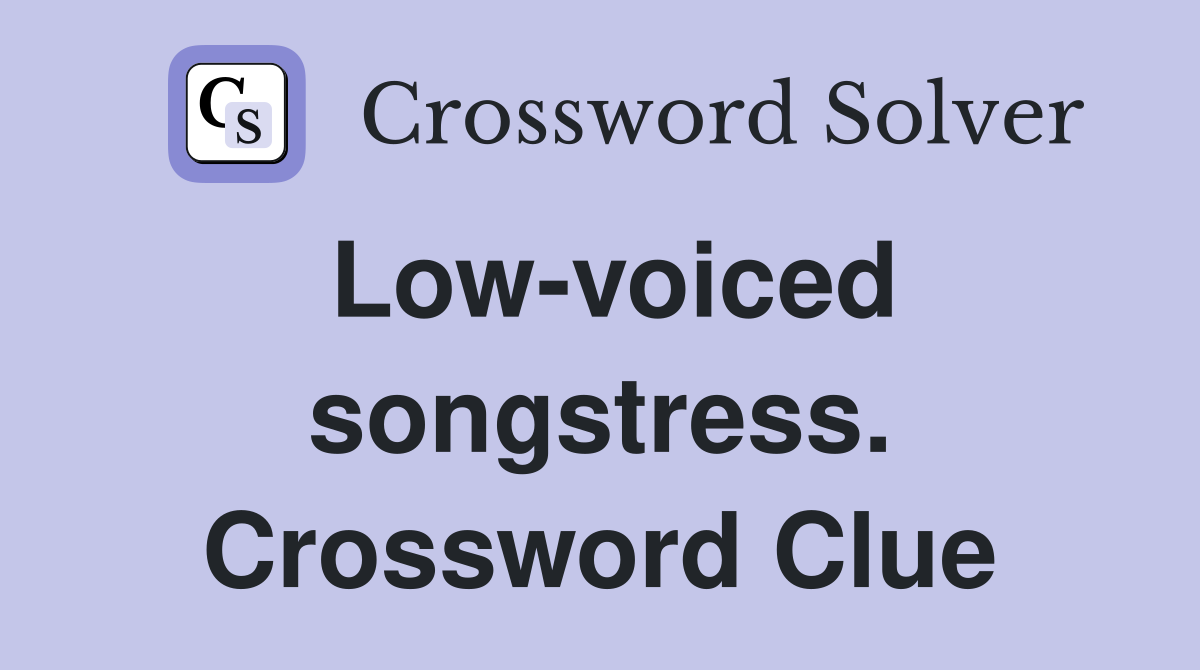 Low-voiced songstress. Crossword Clue