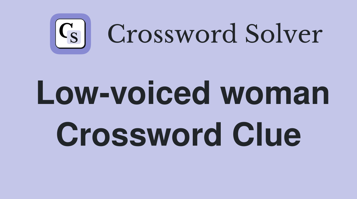 Low-voiced woman Crossword Clue