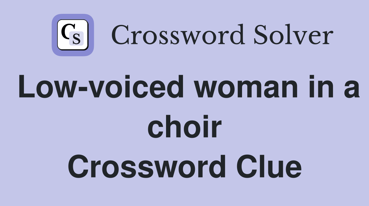 Low-voiced woman in a choir Crossword Clue