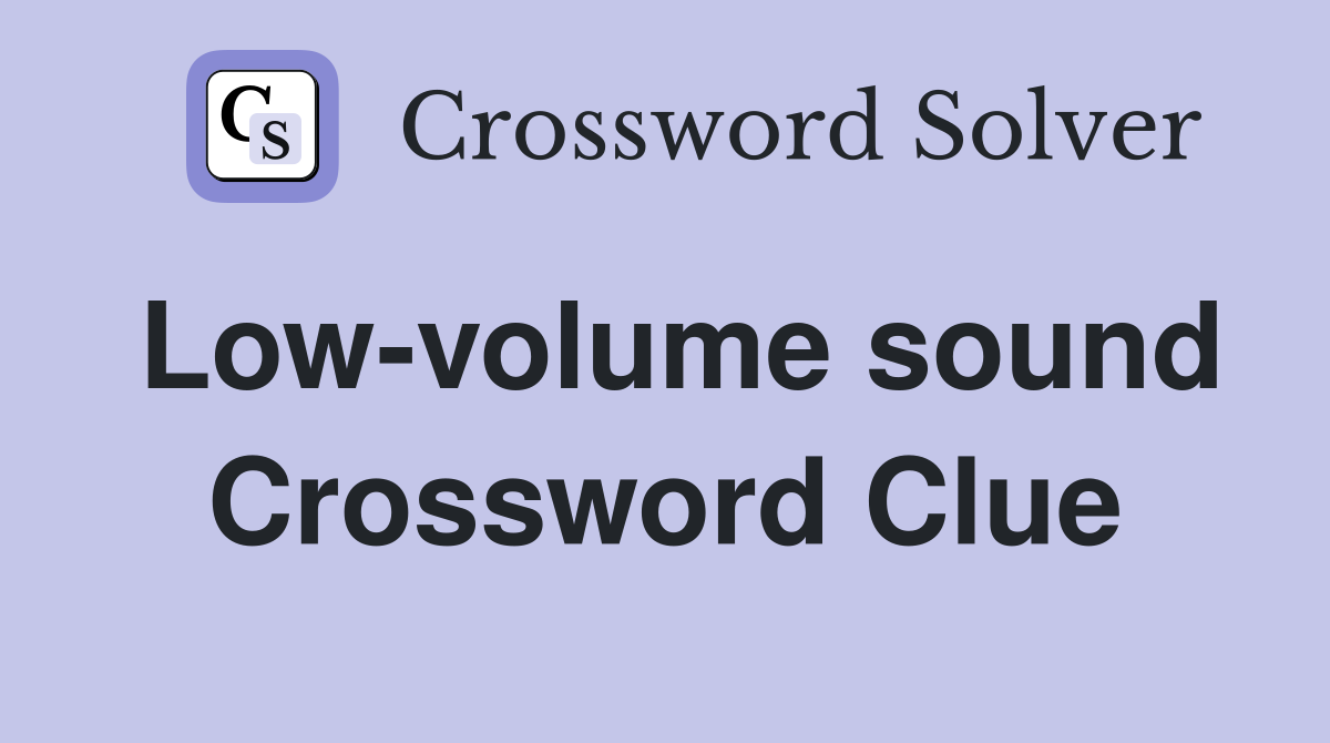 Low-volume sound Crossword Clue