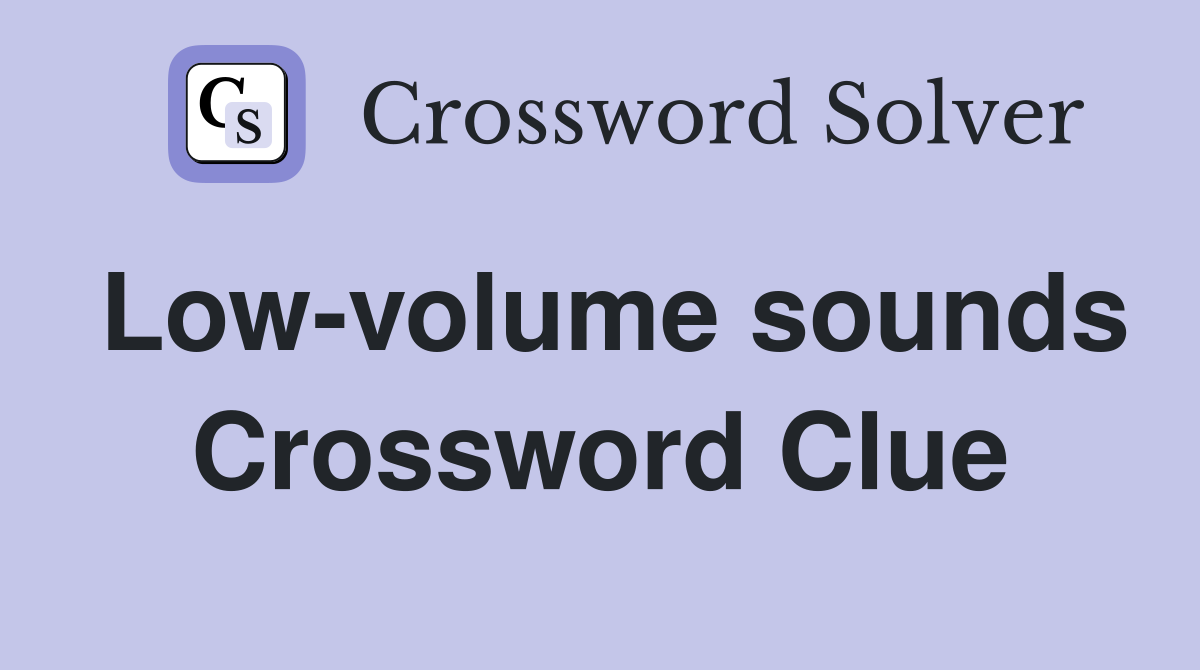 Low-volume sounds Crossword Clue