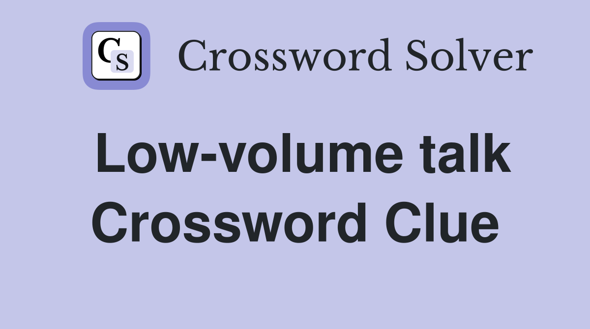 Low-volume talk Crossword Clue
