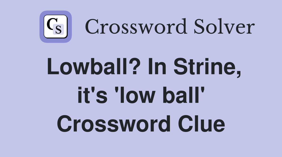 Lowball? In Strine, it's 'low ball' Crossword Clue