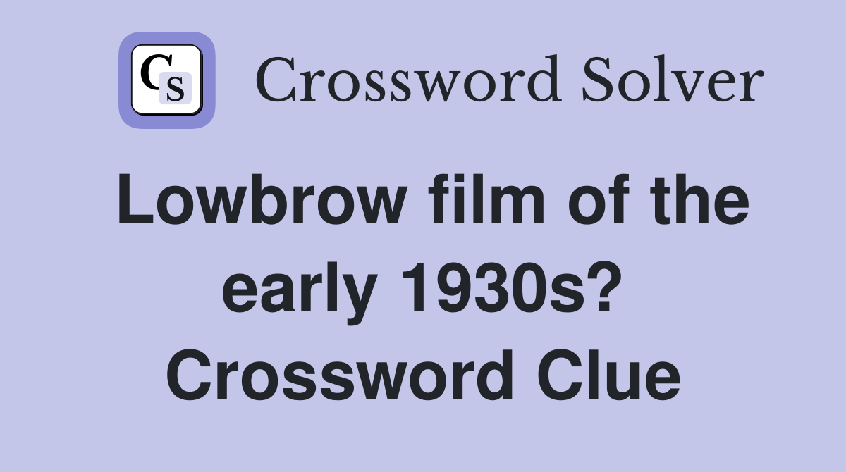 Lowbrow film of the early 1930s? Crossword Clue