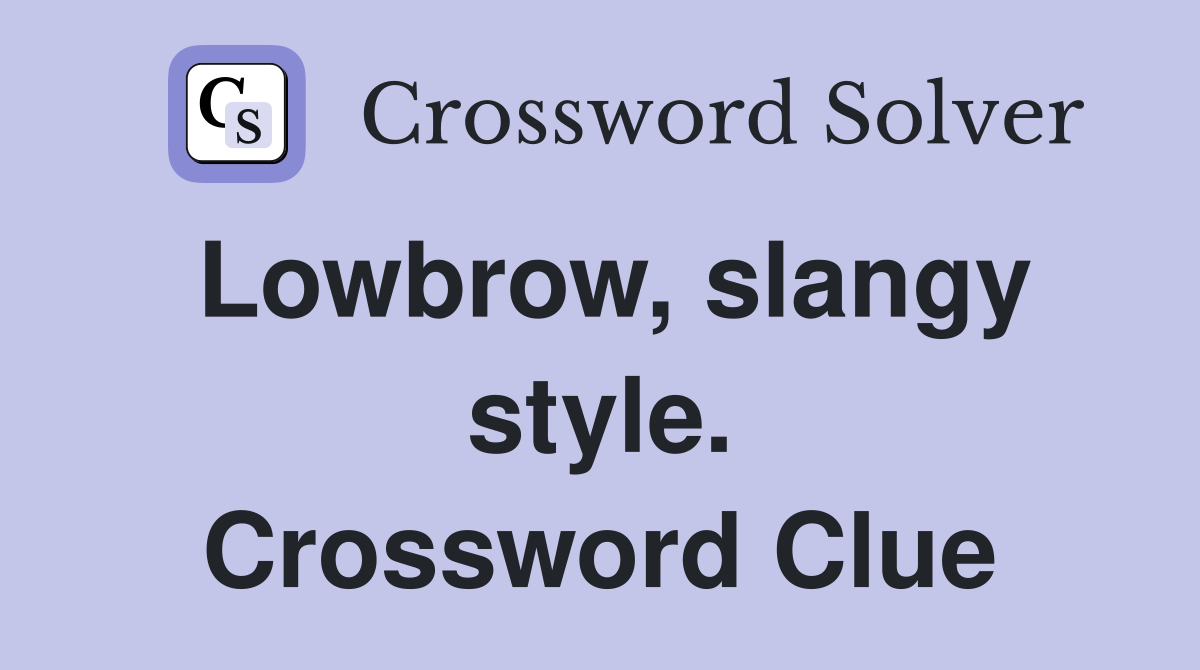Lowbrow, slangy style. Crossword Clue