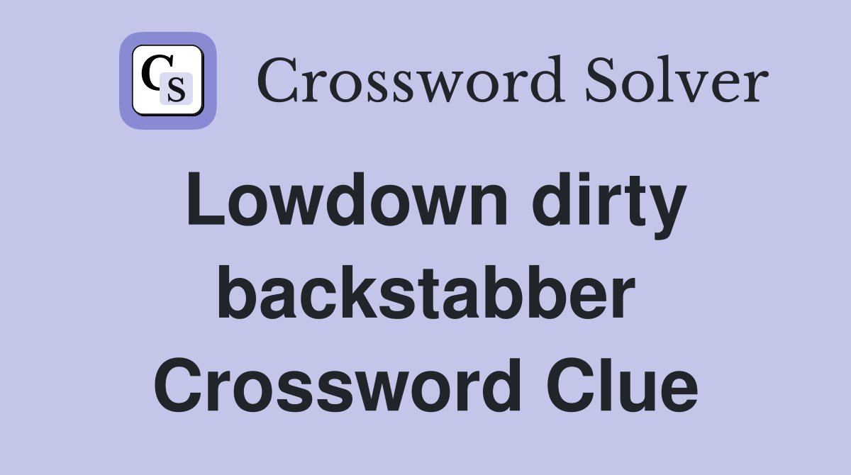 Lowdown dirty backstabber Crossword Clue