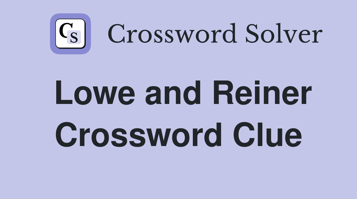 Lowe and Reiner Crossword Clue