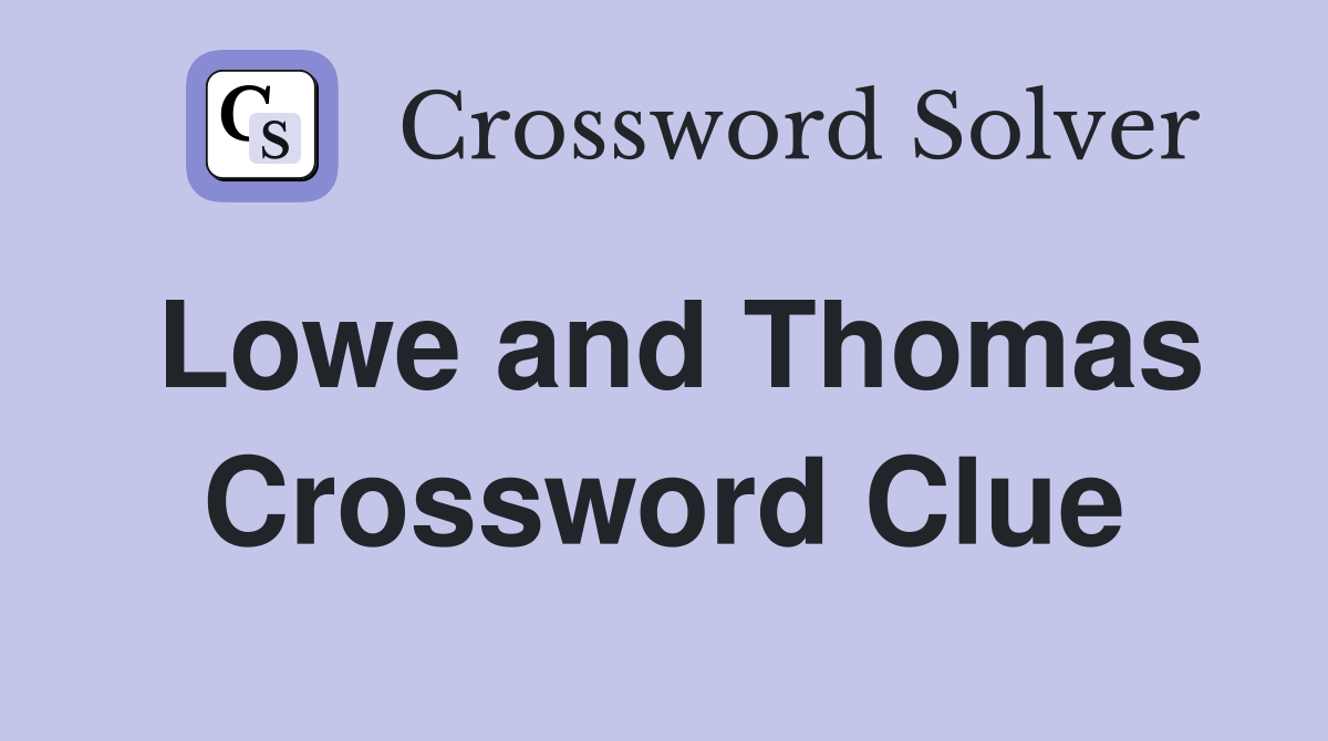 Lowe and Thomas Crossword Clue