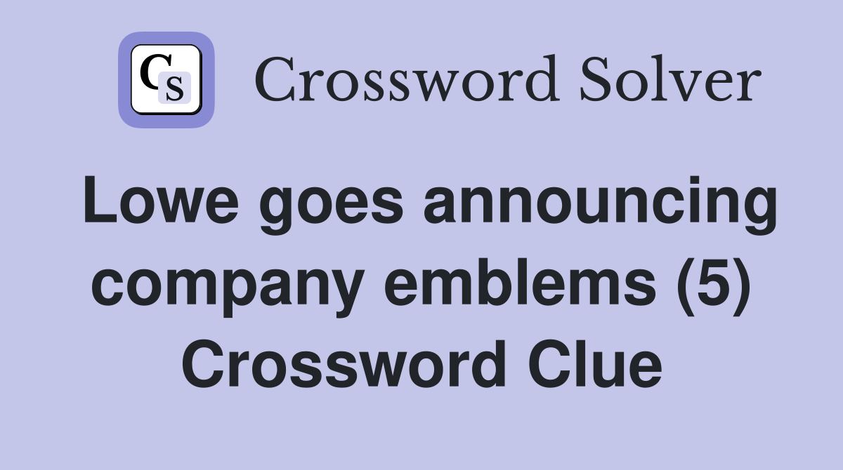 Lowe goes announcing company emblems (5) Crossword Clue