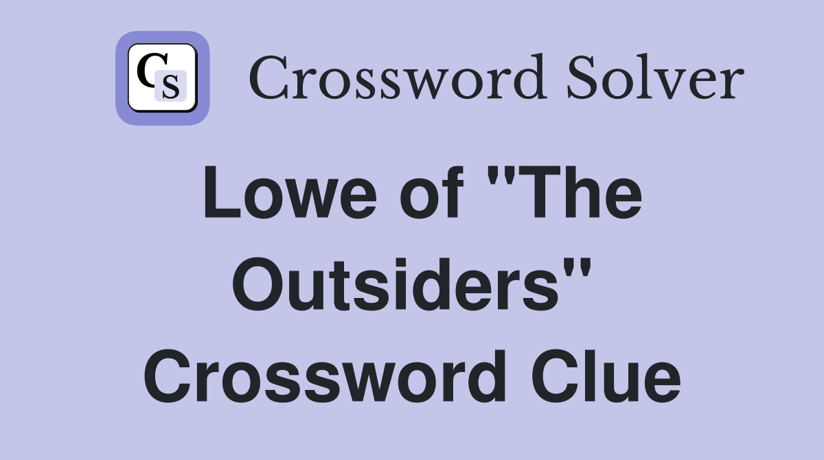 Lowe of "The Outsiders" Crossword Clue