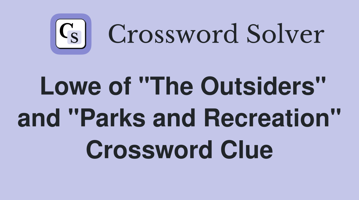 Lowe of "The Outsiders" and "Parks and Recreation" Crossword Clue