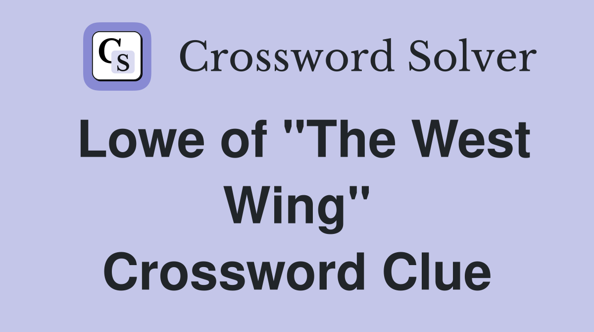 Lowe of "The West Wing" Crossword Clue