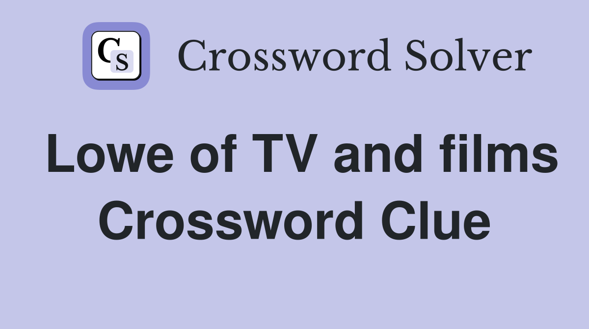 Lowe of TV and films Crossword Clue