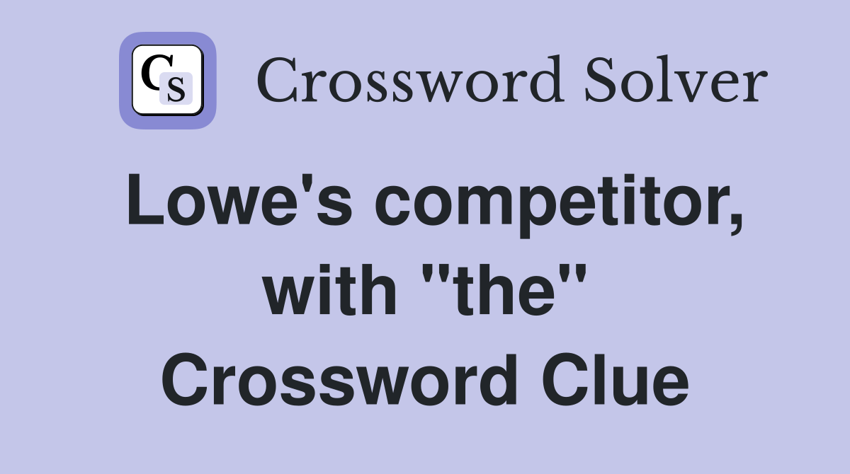 Lowe's competitor, with "the" Crossword Clue