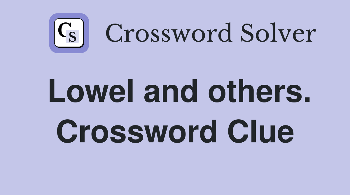 Lowel and others. Crossword Clue