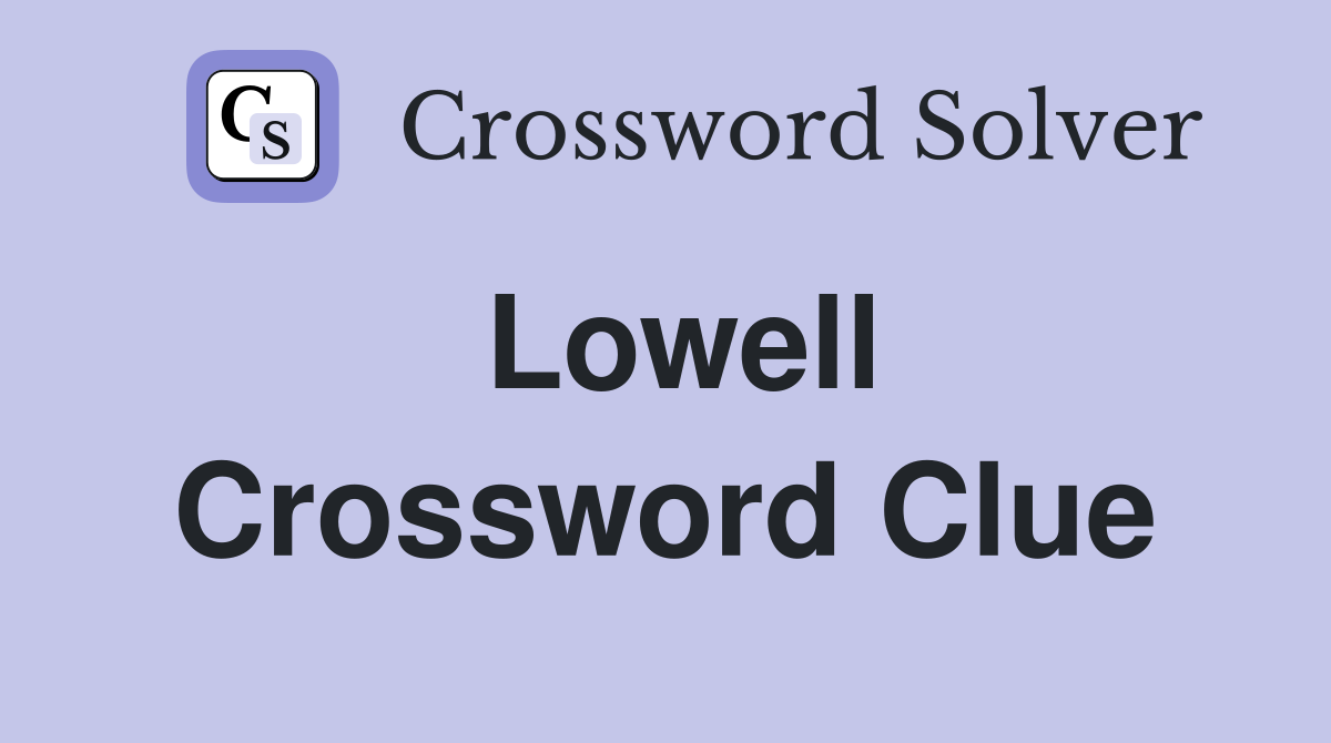 Lowell Crossword Clue