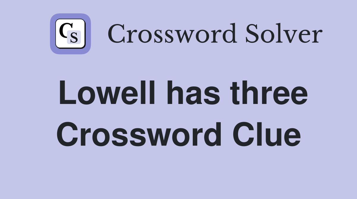 Lowell has three Crossword Clue