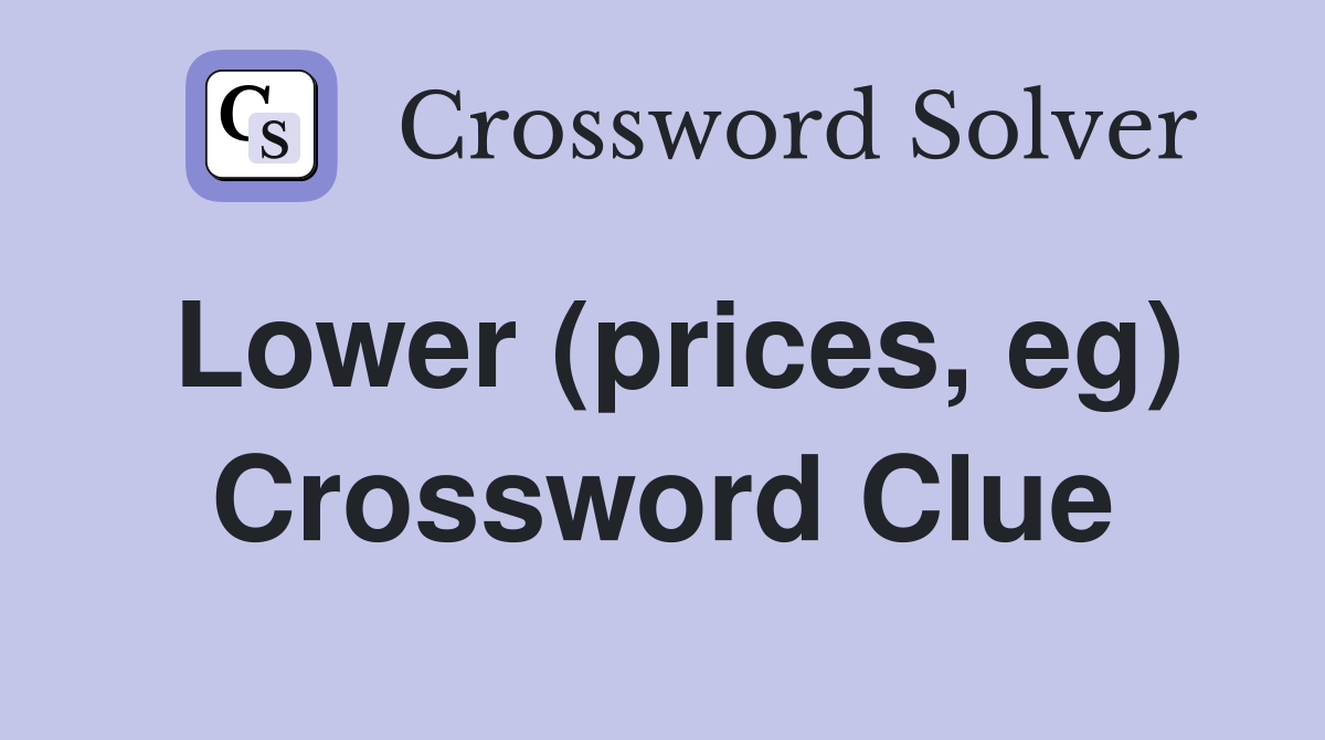 Lower (prices, eg) Crossword Clue