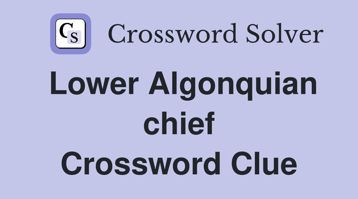 Lower Algonquian chief Crossword Clue