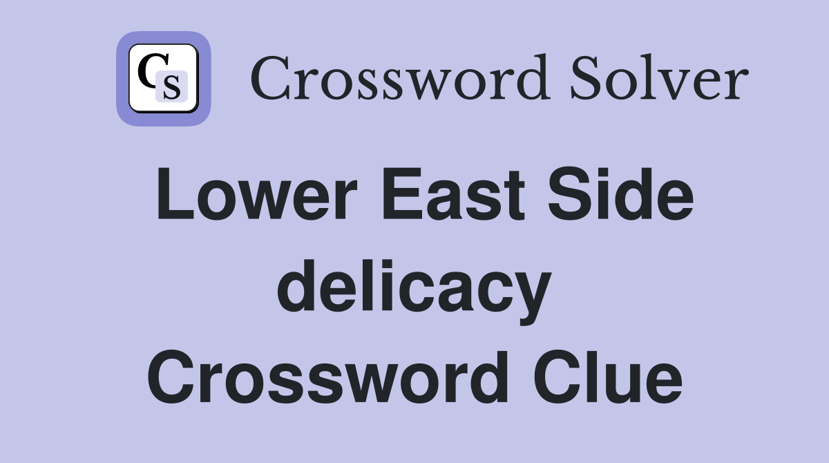 Lower East Side delicacy Crossword Clue