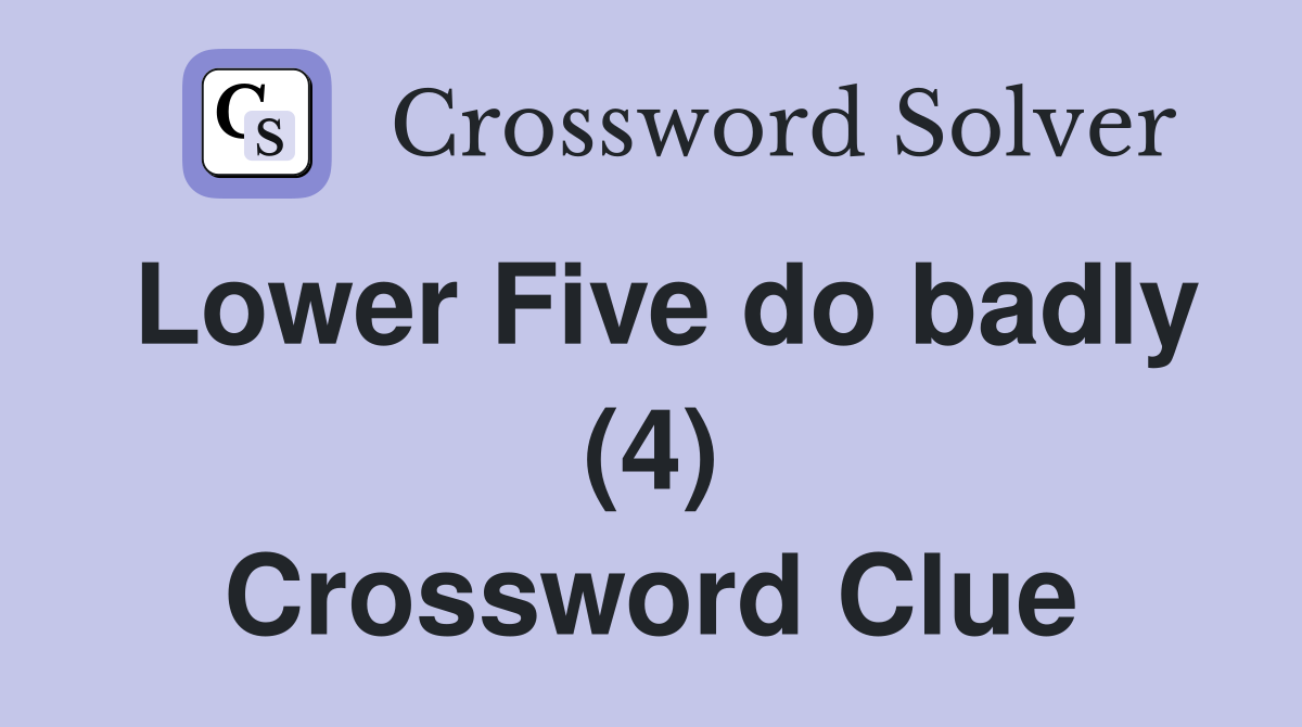 Lower Five do badly (4) Crossword Clue