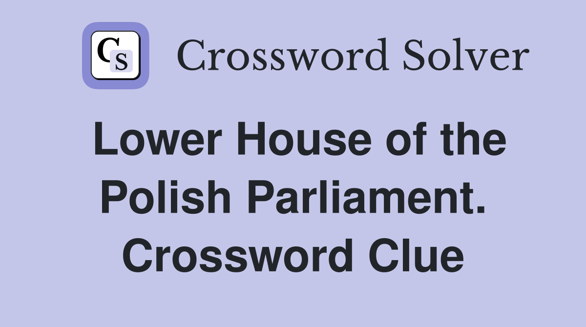 Lower House of the Polish Parliament. Crossword Clue