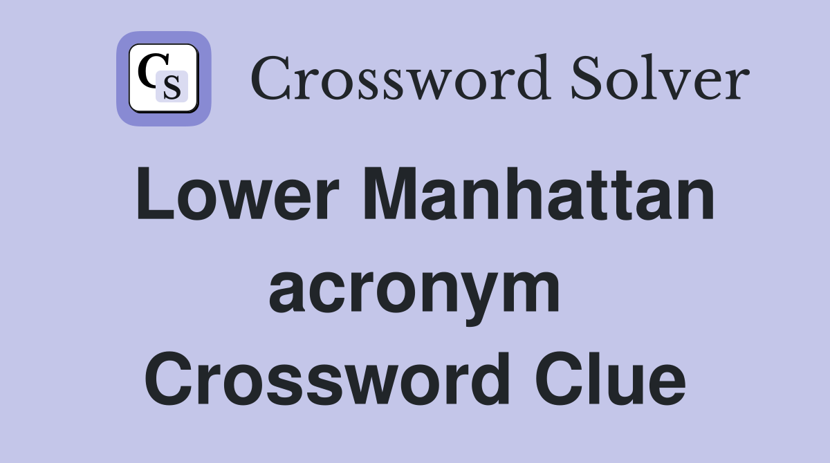 Lower Manhattan acronym Crossword Clue