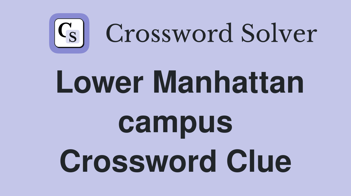Lower Manhattan campus Crossword Clue
