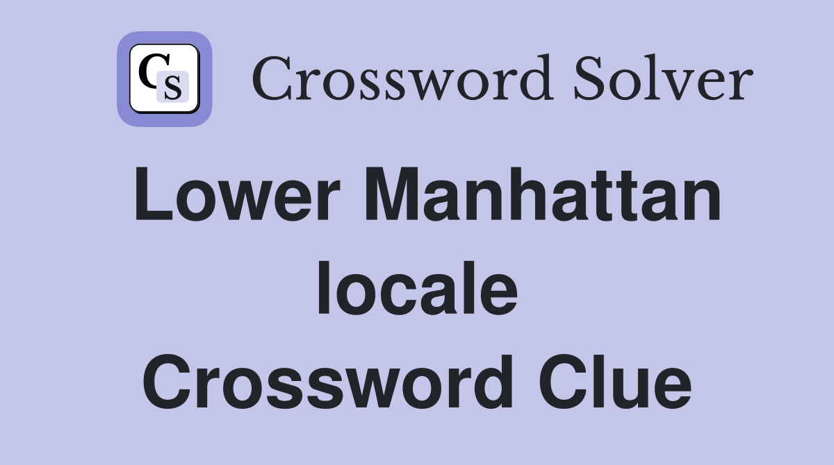 Lower Manhattan locale Crossword Clue