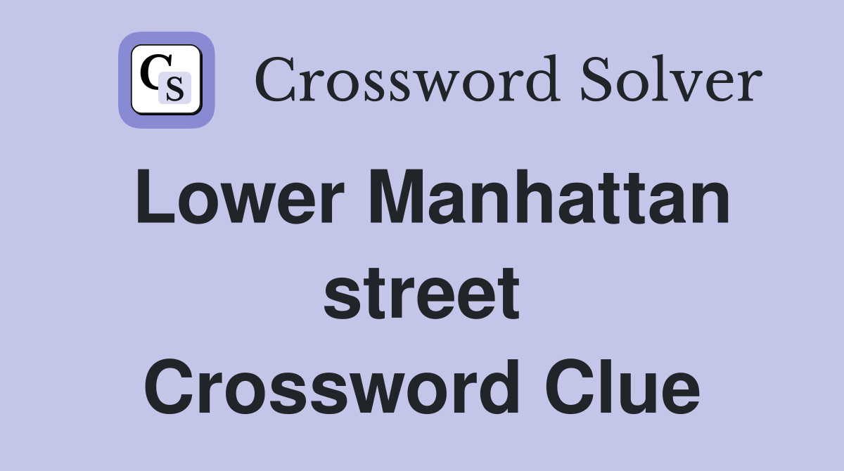 Lower Manhattan street Crossword Clue