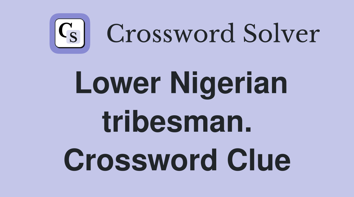 Lower Nigerian tribesman. Crossword Clue