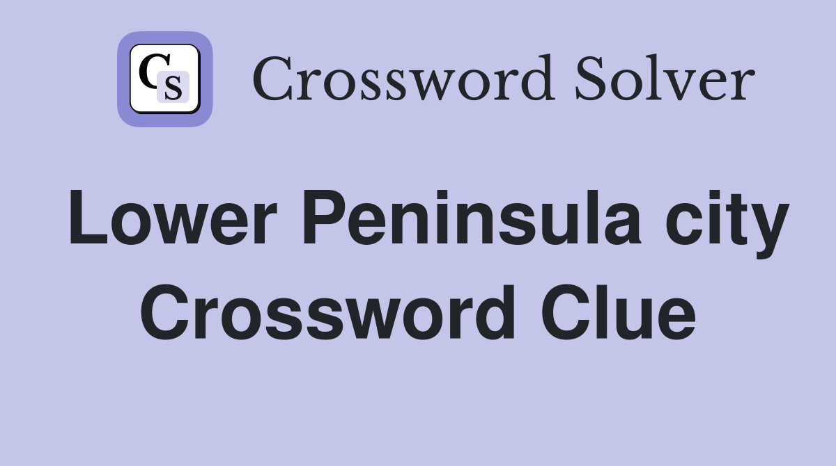 Lower Peninsula city Crossword Clue