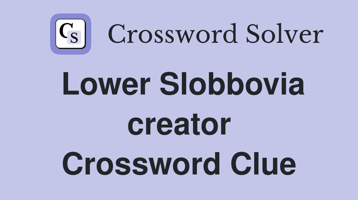 Lower Slobbovia creator Crossword Clue