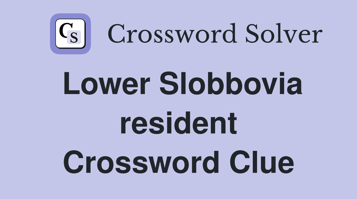 Lower Slobbovia resident Crossword Clue