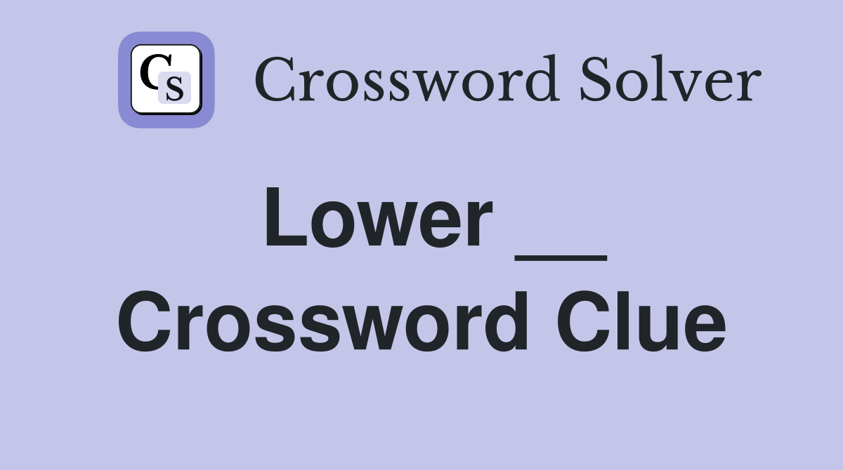 Lower __ Crossword Clue
