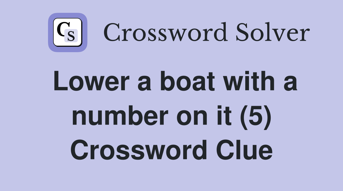 Lower a boat with a number on it (5) Crossword Clue