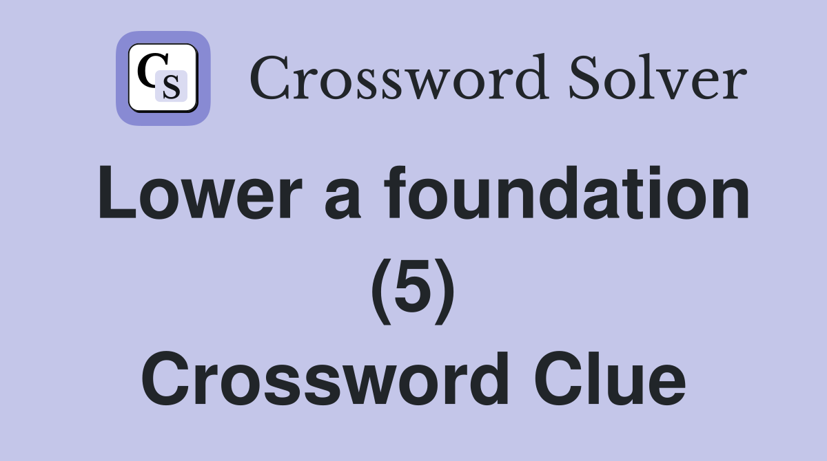 Lower a foundation (5) Crossword Clue
