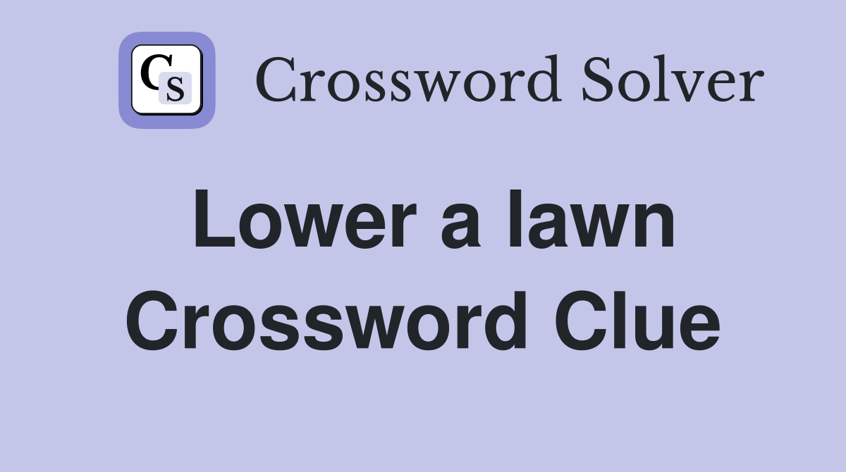 Lower a lawn Crossword Clue